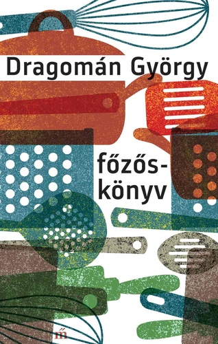 Dragomán György: Főzőskönyv
